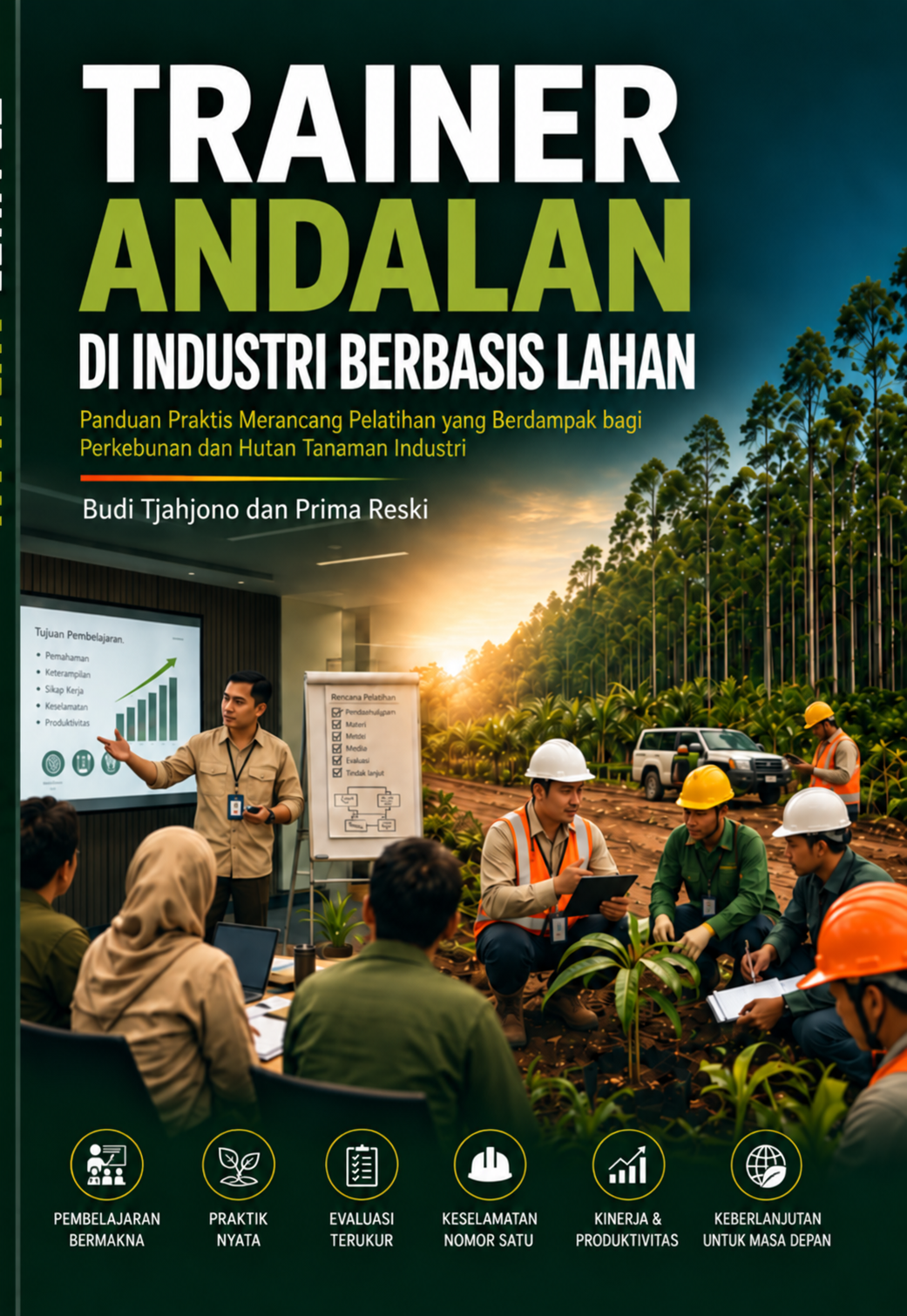 Sampul buku TRAINER ANDALAN DI INDUSTRI BERBASIS LAHAN: Panduan Praktis Merancang Pelatihan yang Berdampak bagi Perkebunan dan Hutan Tanaman Industri
